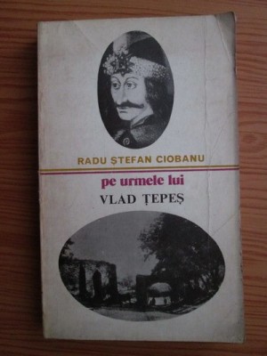 Radu Stefan Ciobanu - Pe urmele lui Vlad Tepes foto