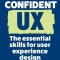 Confident UX: The Essential Skills for User Experience Design