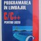 PROGRAMAREA IN LIMBAJUL C/C++ PENTRU LICEU , METODE SI TEHNICI DE PROGRAMARE de EMANUELA CERCHEZ si MARINEL SERBAN , 2005