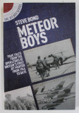 METEOR BOYS , TRUE TALES FROM THE OPERATORS OF BRITAIN &#039; S FIRST JET FIGHTER FROM 1944 TO DATE by STEVE BOND , 2020