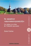 Cumpara ieftin Se montrer maramuresean(ca). Les mises en scene de l&#039;identite paysanne/Sonia Catrina
