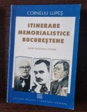 Corneliu Lupes - Itinerare Memorialistice Bucurestene. Repere Muzeistice Literare