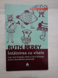 INTALNIREA CU VISELE - Cum sa-ti intelegi visele si sa le folosesti pentru dezvoltarea personala - RUTH BERRY 2009