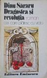 Dragostea si Revolutia - Dinu Sararu, Editura Eminescu 1986, Roman, Beletristica