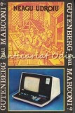 Gutenberg sau Marconi? - Neagu Udroiu, Albatros 1981, Istorie, 403 pagini, Bucuresti, Romana