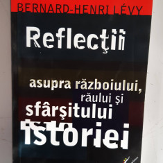 Reflectii asupra razboiului, raului si sfarsitului istoriei - Bernard-Henri Levy