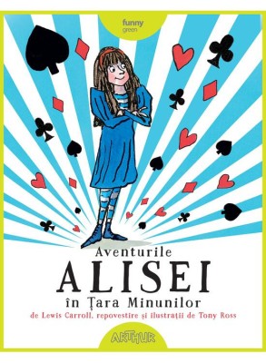 Aventurile Alisei in Tara Minunilor Repovestire si ilustratii de Tony Ross &amp;ndash; Lewis Carroll foto