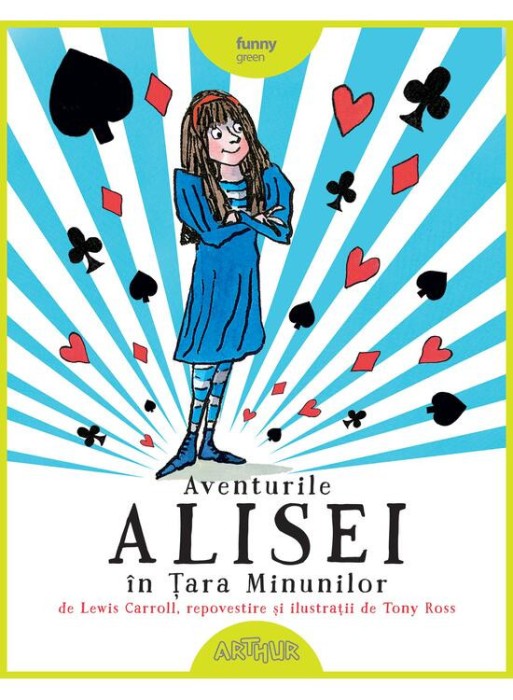 Aventurile Alisei in Tara Minunilor Repovestire si ilustratii de Tony Ross &ndash; Lewis Carroll