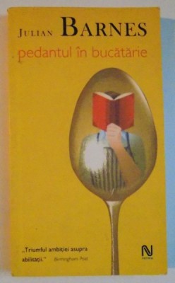 PEDANTUL IN BUCATARIE de JULIAN BARNES 2005 foto