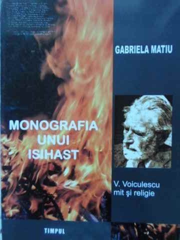 MONOGRAFIA UNUI ISIHAST. V. VOICULESCU MIT SI RELIGIE - GABRIELA MATIU MONOGRAFIA UNUI ISIHAST. V. VOICULESCU MIT SI RELIGIE - GABRIELA MATIU