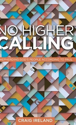 No Higher Calling: Shepherding God&amp;#039;s People According to Paul foto