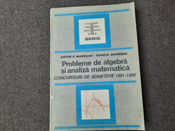 Anton S. Muresan - Probleme de algebra si analiza matematica ADMITERE 1981-1990