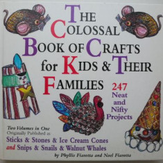 The Colossal Book of Crafts for Kids & Their Families. 247 Neat and Nifty Projects – Phyllis Fiarotta, Noel Fiarotta