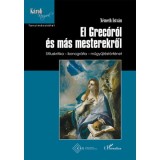 El Grec&oacute;r&oacute;l &eacute;s m&aacute;s mesterekről - St&iacute;luskritika - ikonogr&aacute;fia - műgyűjt&eacute;st&ouml;rt&eacute;net - N&eacute;meth Istv&aacute;n