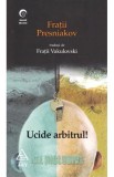 Cumpara ieftin Ucide arbitrul!, Fratii Presniakov