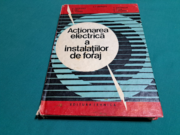 ACȚIONAREA ELECTRICĂ A INSTALAȚIILOR DE FORAJ / D. GEORGESCU / 1987 *