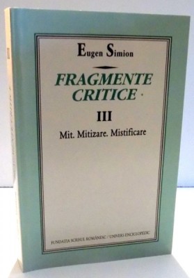 Eugen Simion - Fragmente critice III. Mit. Mitizare. Mistificare foto