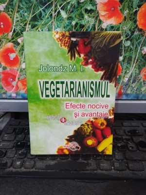 Vegetarianismul, Efecte nocive și avantaje, M. I. Jolondz, București 2000, 109 foto