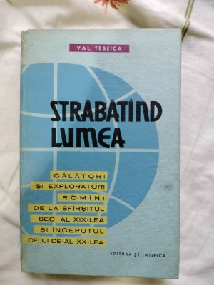 Strabatand lumea-calatori si exploratori romani sec XIX-XX-Val Tebeica foto
