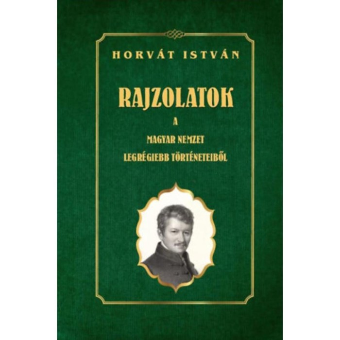 Rajzolatok a Magyar Nemzet legr&eacute;giebb t&ouml;rt&eacute;neteiből - Horv&aacute;t Istv&aacute;n