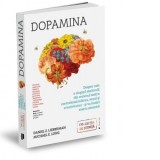 Dopamina. Despre cum o singura molecula din creierul nostru controleaza iubirea, sexul si creativitatea si va hotari soarta omenirii - Adina Avramescu