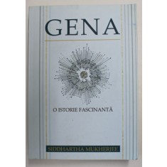 GENA - O ISTORIE FASCINANTA de SIDDHARTHA MUKHERJEE , 2018