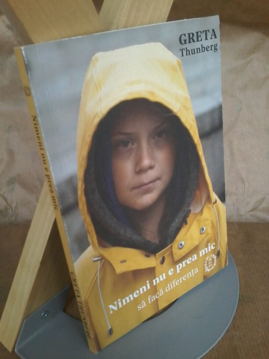 Greta Thunberg - Nimeni nu e prea mic sa faca diferenta