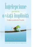 Intelepciune pentru o viata implinita. Invataturi practice din Proverbe - Bill Hybels, Ruben Bucoiu