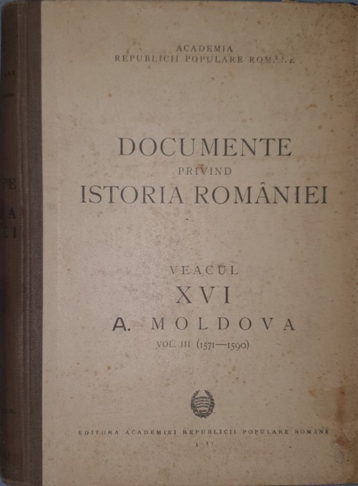 Documente Privind Istoria Romaniei, Moldova, Veacul al XVI lea, Vol. III 1571-1590, Academiei Republicii Populare Romane, 1951