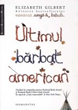 Ultimul Barbat American - Elizabeth Gilbert, Humanitas, 2009, Roman, Paperback, 250 Pagini