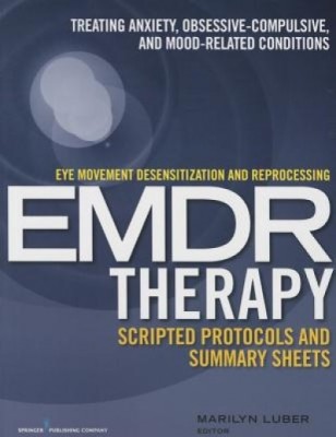 Eye Movement Desensitization and Reprocessing (Emdr)Therapy Scripted Protocols and Summary Sheets: Treating Anxiety, Obsessive-Compulsive, and Mood-Re foto