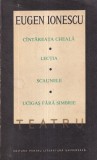 Eugen Ionescu - Teatru, volumul 1: Cantareata cheala. Lectia. Scaunele. Ucigas