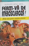 FERITI-VA DE ATEROSCLEROZA! 150 DE RETETE PENTRU SANATATEA ARTERELOR-AUGUSTE MOLL-WEIS-271098
