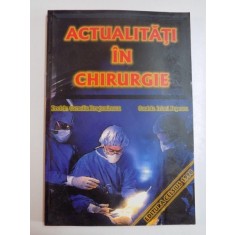ACTUALITATI IN CHIRURGIE de CORNELIU DRAGOMIRESCU si IRINEL POPESCU , BUCURESTI 1998