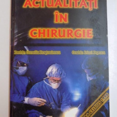 ACTUALITATI IN CHIRURGIE de CORNELIU DRAGOMIRESCU si IRINEL POPESCU , BUCURESTI 1998