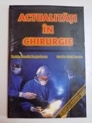 ACTUALITATI IN CHIRURGIE de CORNELIU DRAGOMIRESCU si IRINEL POPESCU , BUCURESTI 1998 foto