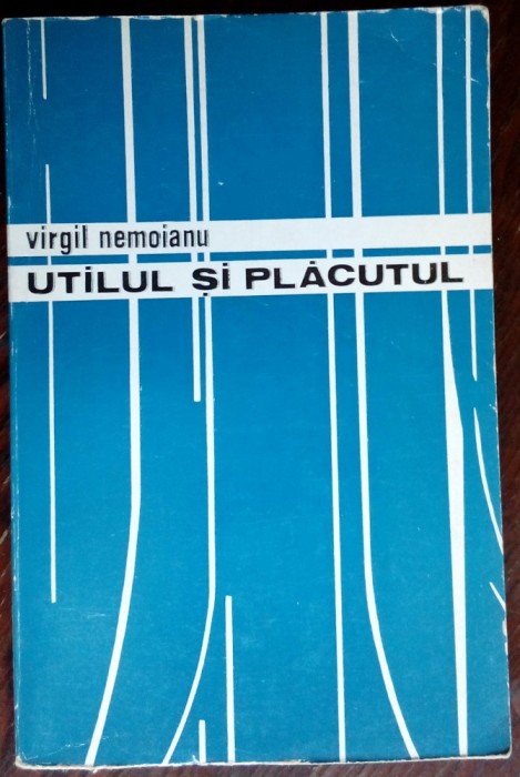 VIRGIL NEMOIANU - UTILUL SI PLACUTUL: COMENTARII LIT.&amp;CULT. (dedicatie/autograf)