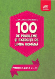 100 de probleme și exerciții de limba rom&acirc;nă pentru clasele V - VI