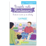 Povestile mele Montessori - Invat sa numar si sa calculez: La piata, Delphine Urvoy