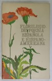 FLORILEGIO DE POESIA ESPANOLA E HISPANOAMERICANA , selectie de MICAELA GHITESCU , TEXT IN LIMBA SPANIOLA , 1977
