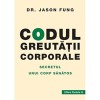 Codul Greutății Corporale: Secretul unui Corp Sănătos - Dr. Jason Fung - Tratamente Naturiste, Medicina