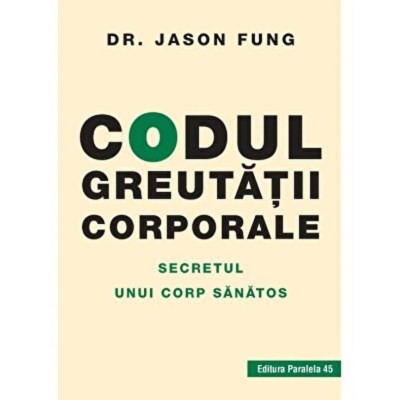 Codul greutatii corporale. Secretul unui corp sanatos &amp;ndash; Dr. Jason Fung foto