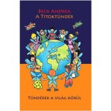 A Titokt&uuml;nd&eacute;r - T&uuml;nd&eacute;rek a vil&aacute;g k&ouml;r&uuml;l - Beck Andrea