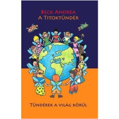 A Titokt&uuml;nd&eacute;r - T&uuml;nd&eacute;rek a vil&aacute;g k&ouml;r&uuml;l - Beck Andrea
