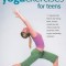 Yoga Exercises for Teens: Developing a Calmer Mind and a Stronger Body