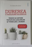 DUREREA , O PARADIGMA REGANDITA , TEHNICI SI METODE TESTATE DE AMELIORARE SI VINDECAREA A DURERII de GAETAN BROUILLARD , 2021