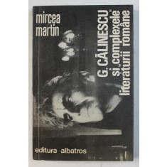 G. CALINESCU SI '' COMPLEXELE '' LITERATURII ROMANE de MIRCEA MARTIN , 1981