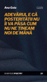 Adevărul e că posterității nu &icirc;i va păsa cum nu ne țineam noi de m&acirc;nă - Paperback brosat - Ana Goia - OMG Publishing House