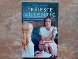 Andreea Savulescu - Traieste autentic. Lectii de fericire de la un psihoterapeut