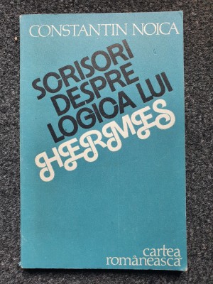 SCRISORI DESPRE LOGICA LUI HERMES - Noica foto